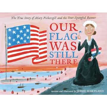 Our Flag Was Still There: The True Story of Mary Pickersgill and the Star-Spangled Banner