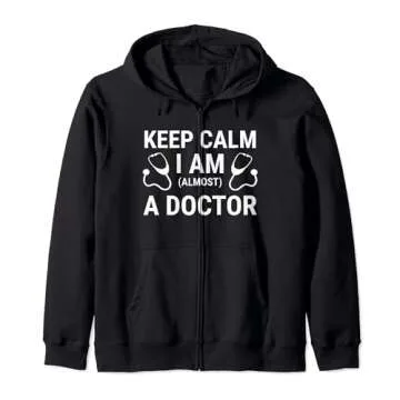 Keep Calm I Am Almost A Doctor Medical Doctor Funny Zip Hoodie