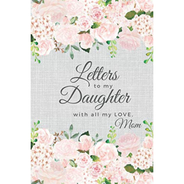 Letters to my Daughter with all my LOVE, Mom: Heartwarming Journal for Lifelong Memories