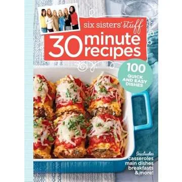 Six Sisters' Stuff 30 Minute Recipes: 100 Quick and Easy Dishes