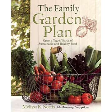The Family Garden Plan: Grow a Year's Worth of Sustainable and Healthy Food