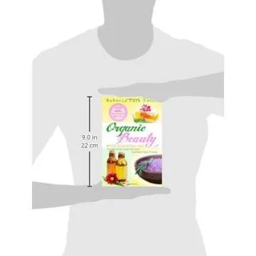 Organic Beauty With Essential Oil: Over 400+ Homemade Recipes For Natural Skin Care, Hair Care and Bath & Body Products