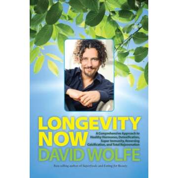Longevity Now: A Comprehensive Approach to Healthy Hormones, Detoxification, Super Immunity, Reversing Calcification, and Total Rejuvenation