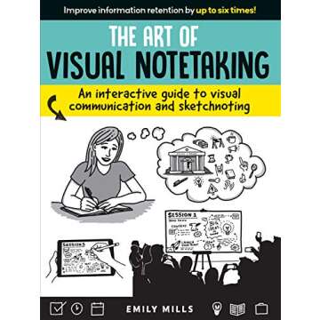 Art of Visual Notetaking: An interactive guide to visual communication and sketchnoting