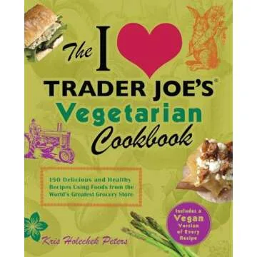 The I Love Trader Joe's Vegetarian Cookbook: Delicious & Healthy Recipes