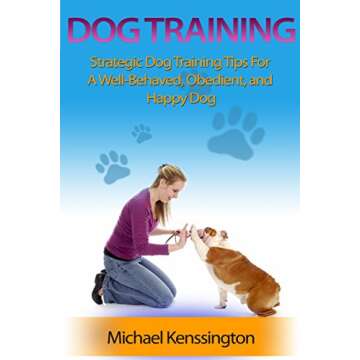 Dog Training: Strategic Dog Training Tips For A Well-Trained, Obedient, and Happy Dog (Dog Training ...