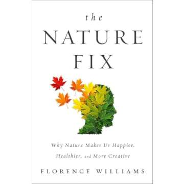 The Nature Fix: Why Nature Makes us Happier, Healthier, and More Creative