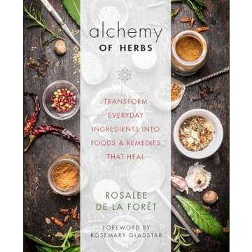 Alchemy of Herbs: Transform Everyday Ingredients into Foods and Remedies That Heal