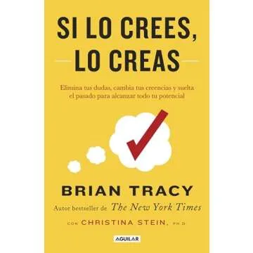 Si lo crees, lo creas: Elimina tus dudas, cambia tus creencias y suelta el pasado para alcanzar todo...