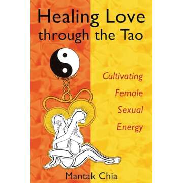 Healing Love through the Tao: Cultivating Female Sexual Energy