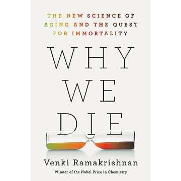 Why We Die: The New Science of Aging and the Quest for Immortality