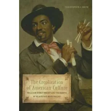 The Creolization of American Culture: William Sidney Mount and the Roots of Blackface Minstrelsy (Mu...