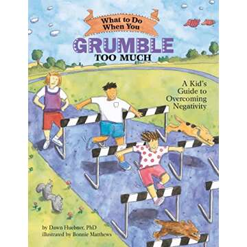 What to Do When You Grumble Too Much: A Kid's Guide to Overcoming Negativity
