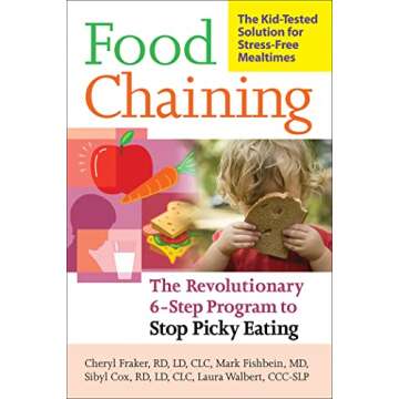 Food Chaining: The Proven 6-Step Plan to Stop Picky Eating, Solve Feeding Problems, and Expand Your ...