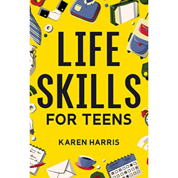 Life Skills for Teens: Cook, Clean, Manage Money & More