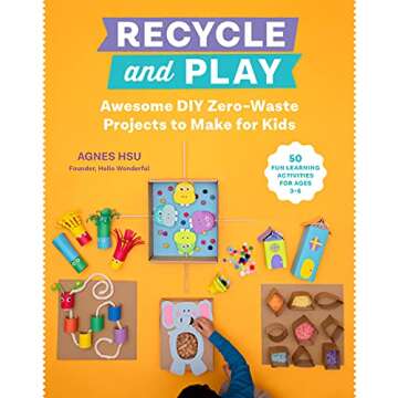 Recycle and Play: Awesome DIY Zero-Waste Projects to Make for Kids - 50 Fun Learning Activities for ...