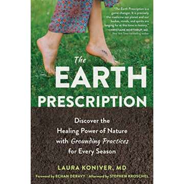 The Earth Prescription: Discover the Healing Power of Nature with Grounding Practices for Every Seas...