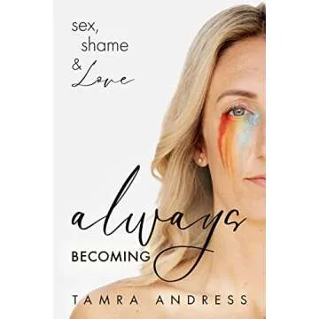 Always Becoming: Sex, Shame & Love - A Journey of Discovery