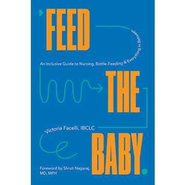 Feed the Baby: An Inclusive Guide to Nursing, Bottle-Feeding, and Everything In Between