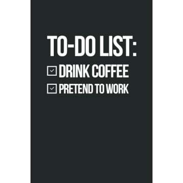 To-Do List: 1. Drink Coffee 2. Pretend to Work: A Funny 6 x 9 Blank Lined Office Notebook Gag Gift J...
