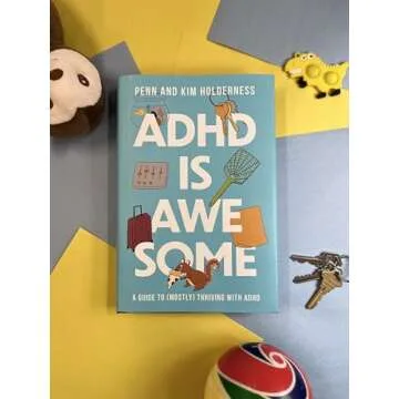 ADHD is Awesome: A Guide To (Mostly) Thriving With ADHD
