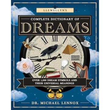 Llewellyn's Complete Dictionary of Dreams: Over 1,000 Dream Symbols and Their Universal Meanings (Ll...