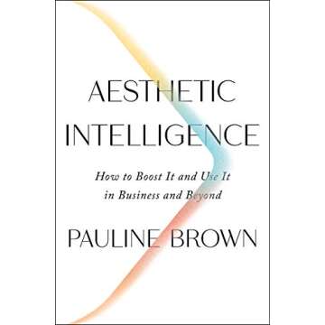 Aesthetic Intelligence: How to Boost It and Use It in Business and Beyond