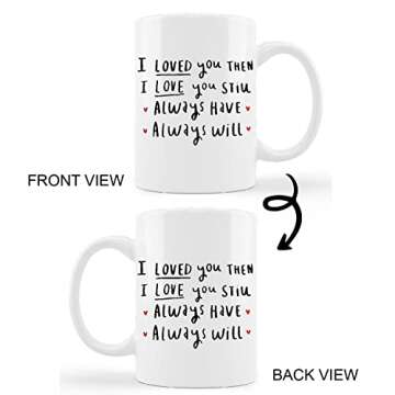 I Love You Mug Cup,I Loved You Then I Love You Still Always Have Always Will Ceramic Mug-11oz Coffee...