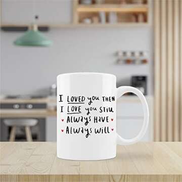 I Love You Mug Cup,I Loved You Then I Love You Still Always Have Always Will Ceramic Mug-11oz Coffee Milk Tea Mug Cup,Wife Gifts from Husband,Anniversary Birthday Gifts for Wife