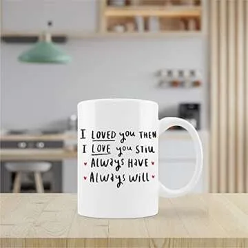 I Love You Mug Cup,I Loved You Then I Love You Still Always Have Always Will Ceramic Mug-11oz Coffee Milk Tea Mug Cup,Wife Gifts from Husband,Anniversary Birthday Gifts for Wife