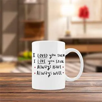 I Love You Mug Cup,I Loved You Then I Love You Still Always Have Always Will Ceramic Mug-11oz Coffee Milk Tea Mug Cup,Wife Gifts from Husband,Anniversary Birthday Gifts for Wife