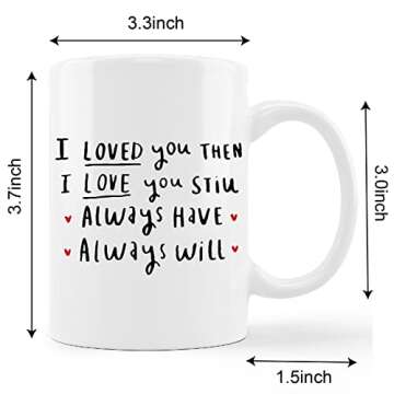 I Love You Mug Cup,I Loved You Then I Love You Still Always Have Always Will Ceramic Mug-11oz Coffee Milk Tea Mug Cup,Wife Gifts from Husband,Anniversary Birthday Gifts for Wife