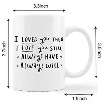 I Love You Mug Cup,I Loved You Then I Love You Still Always Have Always Will Ceramic Mug-11oz Coffee Milk Tea Mug Cup,Wife Gifts from Husband,Anniversary Birthday Gifts for Wife