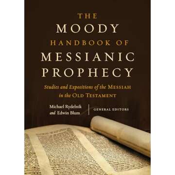 The Moody Handbook of Messianic Prophecy: Studies and Expositions of the Messiah in the Old Testamen...