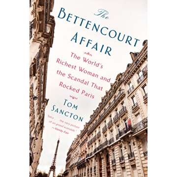 The Bettencourt Affair: The Richest Woman & the Scandal That Shook Paris
