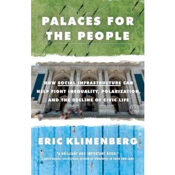 Palaces for the People: How Social Infrastructure Can Help Fight Inequality, Polarization, and the D...