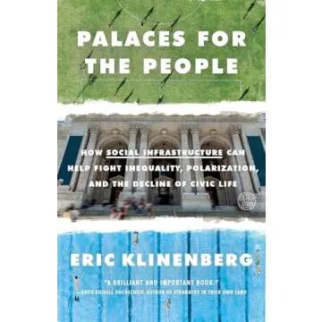 Palaces for the People: How Social Infrastructure Can Help Fight Inequality, Polarization, and the D...