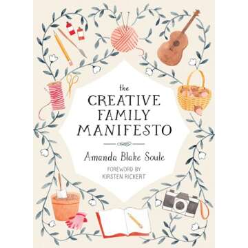 The Creative Family Manifesto: Encouraging Imagination and Nurturing Family Connections