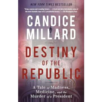 Destiny of the Republic: A Tale of Madness, Medicine and the Murder of a President