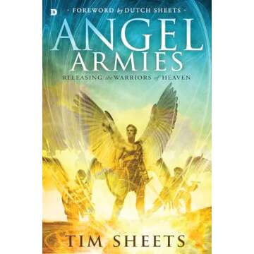 Angel Armies: Releasing the Warriors of Heaven - Unlock Divine Forces