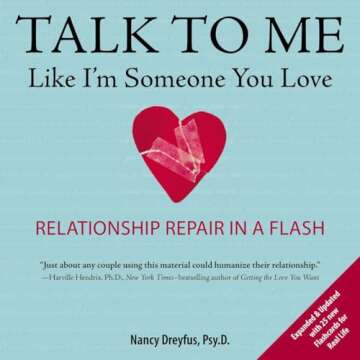 Talk to Me Like I'm Someone You Love: Revised Edition – Relationship Repair in a Flash