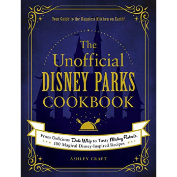 The Unofficial Disney Parks Cookbook: From Delicious Dole Whip to Tasty Mickey Pretzels, 100 Magical Disney-Inspired Recipes (Unofficial Cookbook Gift Series)