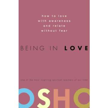 Being in Love: How to Love with Awareness and Relate Without Fear