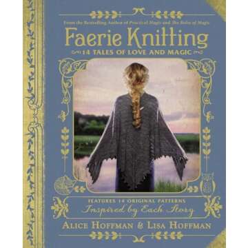 Faerie Knitting: 14 Tales of Love and Magic - Enchanting Knitting Patterns and Stories
