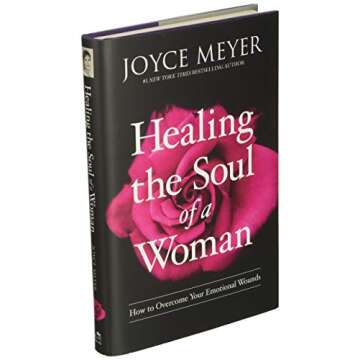 Healing the Soul of a Woman: How to Overcome Your Emotional Wounds