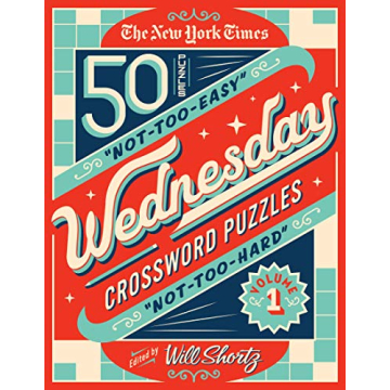 The New York Times Wednesday Crossword Puzzles Volume 1: 50 Not-Too-Easy, Not-Too-Hard Crossword Puz...
