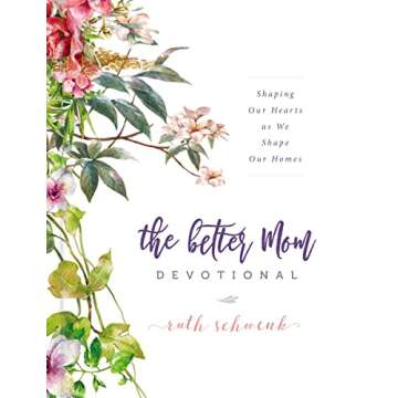 The Better Mom Devotional: Inspiring Reflections for Mothers