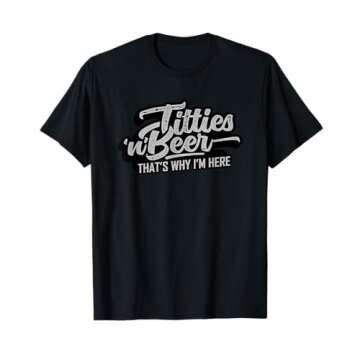 Titties and Beer Why I'm Here Funny Beer Lover Adult T-Shirt
