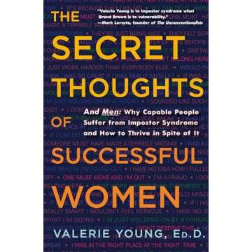 The Secret Thoughts of Successful Women: And Men: Why Capable People Suffer from Impostor Syndrome and How to Thrive In Spite of It