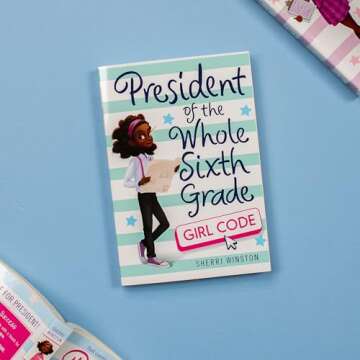 President of the Whole Sixth Grade: Girl Code - Empowering Middle Schoolers